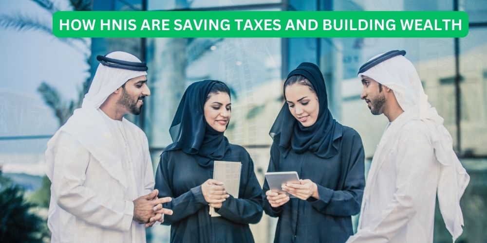 How HNWIs Are Saving Taxes and Building Wealth in UAE

