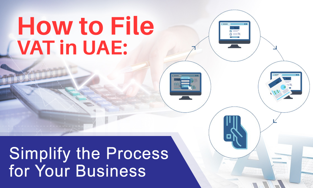 How to File VAT in UAE: Simplify the Process for Your Business